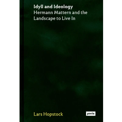 Afbeelding van Idyll and Ideology: Hermann Mattern the Landscape to Live In