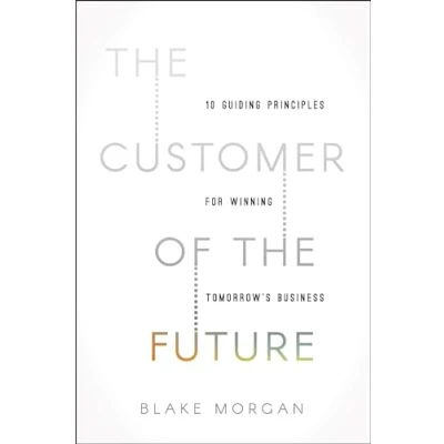 Afbeelding van the Customer of Future: 10 Guiding Principles for Winning Tomorrow&#039;s Business
