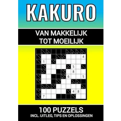Afbeelding van Kakuro 100 Puzzels Makkelijk tot Moeilijk Inclusief Uitleg, Tips en Oplossingen