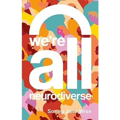 Afbeelding van We&#039;re All Neurodiverse: How to Build a Neurodiversity Affirming Future and Challenge Neuronormativity