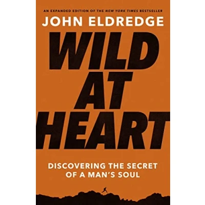 Afbeelding van Wild at Heart Expanded Edition: Discovering the Secret of a Man&#039;s Soul