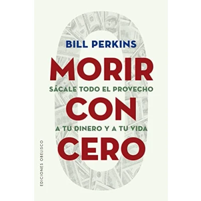 Afbeelding van Morir con cero: Sácale todo el provecho a tu dinero y vida