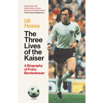 Afbeelding van the Three Lives of Kaiser: A Biography Franz Beckenbauer