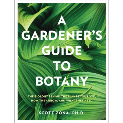 Afbeelding van A Gardener&#039;s Guide to Botany: the biology behind plants you love, how they grow, and what need