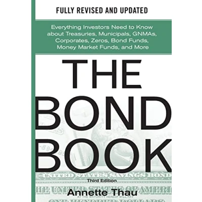 Afbeelding van The Bond Book, Third Edition: Everything Investors Need to Know about Treasuries, Municipals, Gnmas, Corporates, Zeros, Funds, Money Market ... and More