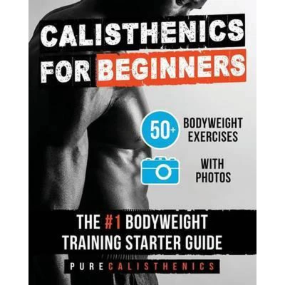 Afbeelding van Calisthenics for Beginners: 50 Bodyweight Exercises The #1 Training Starter Guide