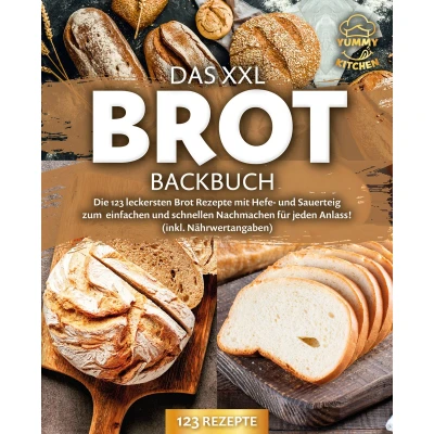 Afbeelding van Das XXL Brot Backbuch: Die leckersten Rezepte mit Hefe und Sauerteig zum einfachen schnellen Nachmachen für jeden Anlass! (inkl. Nährwertangaben)