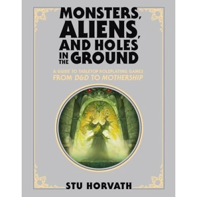 Afbeelding van Monsters, Aliens, and Holes in the Ground, Deluxe Edition: A Guide to Tabletop Roleplaying Games from D&amp;D Mothership