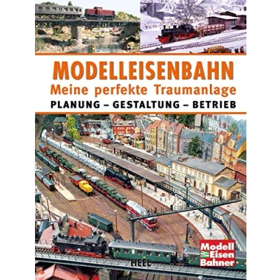 Afbeelding van Modelleisenbahn Meine perfekte Traumanlage: Planung Gestaltung Betrieb