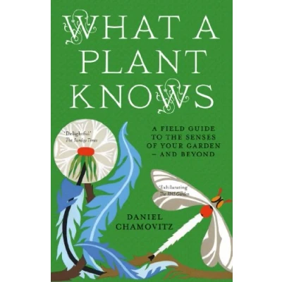 Afbeelding van What A Plant Knows: Field Guide To The Senses Of Your Garden And Beyond