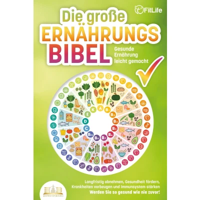 Afbeelding van DIE GROSSE ERNÄHRUNGSBIBEL Gesunde Ernährung leicht gemacht: Langfristig abnehmen, Gesundheit fördern, Krankheiten vorbeugen und Immunsystem stärken Werden Sie so gesund wie nie zuvor!