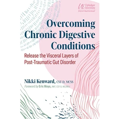 Afbeelding van Overcoming Chronic Digestive Conditions: Release the Visceral Layers of Post Traumatic Gut Disorder