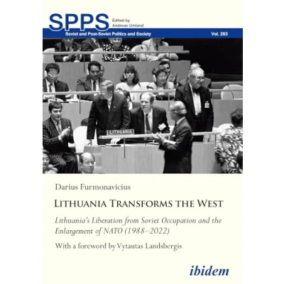 Afbeelding van Lithuania Transforms the West: Lithuania&#039;s Liberation from Soviet Occupation and Enlargement of NATO (1988 2022) With a foreword by Vytautas Landsbergis: 263