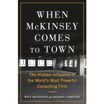 Afbeelding van When McKinsey Comes to Town: the Hidden Influence of World&#039;s Most Powerful Consulting Firm
