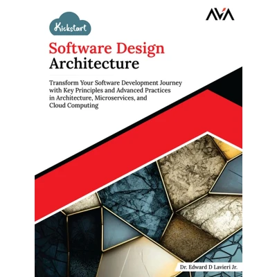 Afbeelding van Kickstart Software Design Architecture: Transform Your Development Journey with Key Principles and Advanced Practices in Architecture, Microservices, Cloud Computing (English Edition)