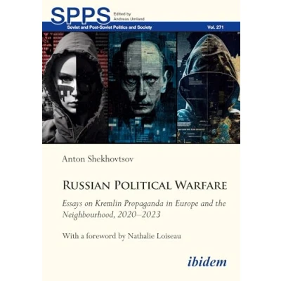 Afbeelding van Russian Political Warfare: Essays on Kremlin Propaganda in Europe and the Neighbourhood, 2020 2023Foreword by Nathalie Loiseau: 271