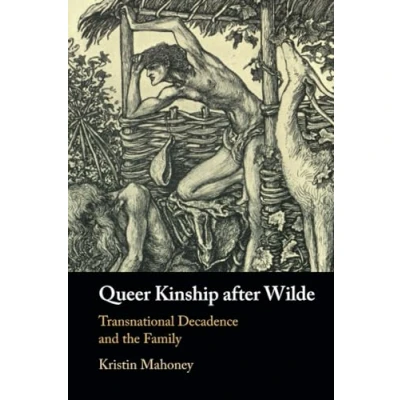 Afbeelding van Queer Kinship after Wilde: Transnational Decadence and the Family