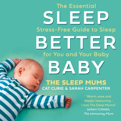 Afbeelding van Sleep Better, Baby: The Essential Stress Free Guide to for You and Your Baby