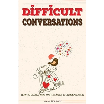 Afbeelding van Difficult Conversations: How To Discuss What Matters Most in Communication. Coping With People and Moments Life