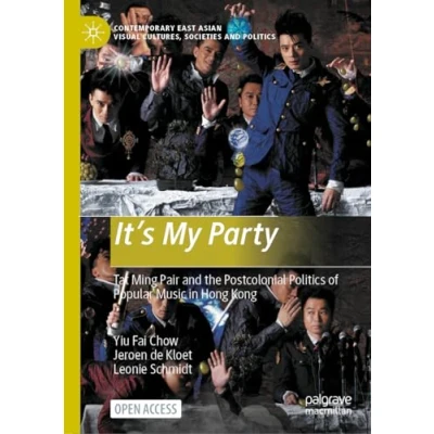 Afbeelding van It’s My Party: Tat Ming Pair and the Postcolonial Politics of Popular Music in Hong Kong