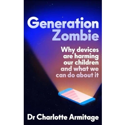 Afbeelding van Generation Zombie: How devices are damaging our children and what we can do about it