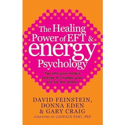 Afbeelding van the Healing Power Of EFT and energy Psychology: Tap into your body&#039;s to change life for better