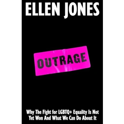 Afbeelding van Outrage: Why The Fight for LGBTQ+ Equality Is Not Yet Won And What We Can Do About It