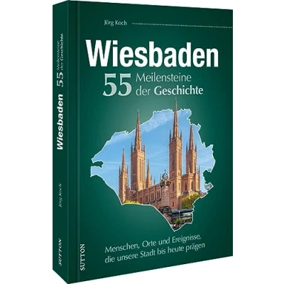 Afbeelding van Wiesbaden. 55 Meilensteine der Geschichte: Menschen, Orte und Ereignisse, die unsere Stadt bis heute prägen