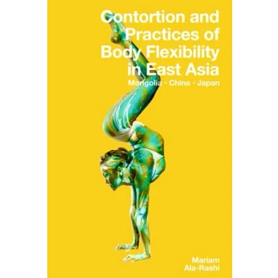 Afbeelding van Contortion and Practices of Body Flexibility in East Asia: Mongolia, China, Japan