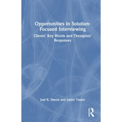 Afbeelding van Opportunities in Solution Focused Interviewing: Clients’ Key Words and Therapists’ Responses