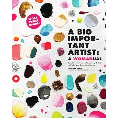 Afbeelding van A Big Important Artist: Womanual: Creative Projects and Inspiring Artists to Kick Start Your Imagination