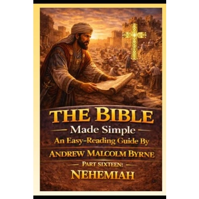 The Bible Made Simple An Easy Reading Guide: Part Sixteen: Nehemiah ...