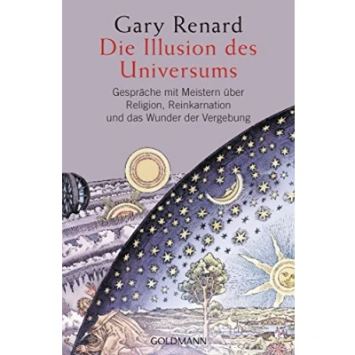 Afbeelding van Die Illusion des Universums: Gespräche mit Meistern über Religion, Reinkarnation und das Wunder der Vergebung