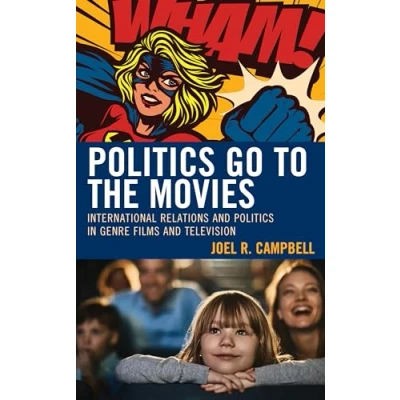 Afbeelding van Politics Go to the Movies: International Relations and in Genre Films Television