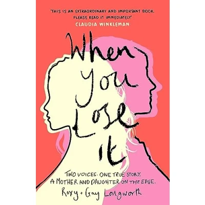 Afbeelding van When You Lose It: Two voices. One true story. A mother and daughter on the edge. &#039;A very important subject&#039; ITV&#039;s This Morning