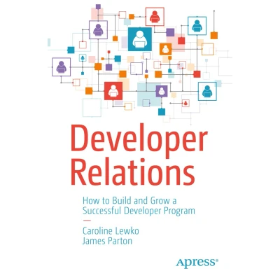 Afbeelding van Developer Relations: How to Build and Grow a Successful Program