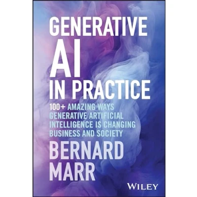 Afbeelding van Generative AI in Practice: 100+ Amazing Ways Artificial Intelligence is Changing Business and Society