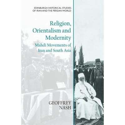 Afbeelding van Religion, Orientalism and Modernity: Mahdi Movements of Iran South Asia