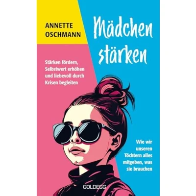 Afbeelding van Mädchen Stärken BESTSELLER BÖRSENBLATT 2024: fördern, Selbstwert erhöhen und liebevoll durch Krisen begleiten. Wie wir unseren Töchtern alles mitgeben, was sie brauchen.