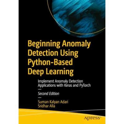 Afbeelding van Beginning Anomaly Detection Using Python Based Deep Learning: Implement Applications with Keras and PyTorch