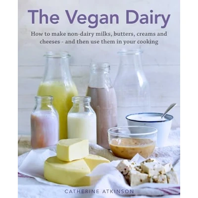 Afbeelding van The Vegan Dairy: How to make non dairy milks, butters, creams and cheeses then use them in your cooking