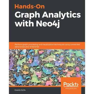 Afbeelding van Hands On graph Analytics with Neo4j: Perform processing and visualization techniques using connected data across your enterprise