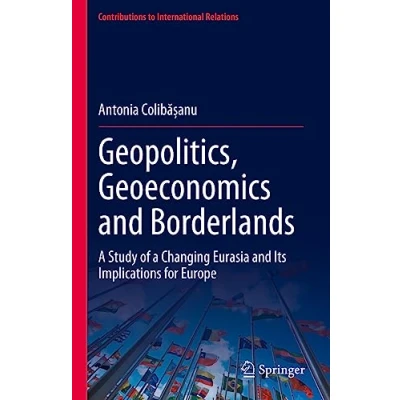 Afbeelding van Geopolitics, Geoeconomics and Borderlands: a Study of Changing Eurasia Its Implications for Europe