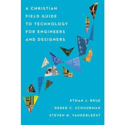 Afbeelding van Christian Field Guide to Technology for Engineers and Designers: A Designers