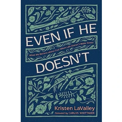 Afbeelding van Even If He Doesn&#039;t: What We Believe about God When Life Doesn&#039;t Make Sense