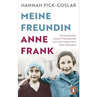 Afbeelding van Meine Freundin Anne Frank: Die Geschichte unserer Freundschaft und mein Leben nach dem Holocaust