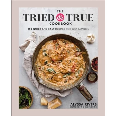 Afbeelding van The Tried &amp; True Cookbook: 150 Quick and Easy Recipes for Busy Families