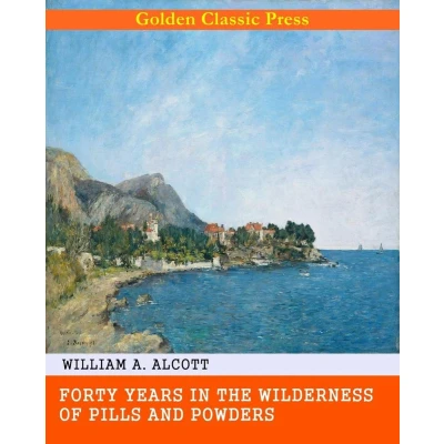 Afbeelding van Forty Years in the Wilderness of Pills and Powders