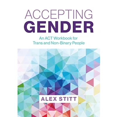 Afbeelding van Accepting Gender: An ACT Workbook for Trans and Non Binary People