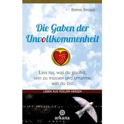 Afbeelding van Die Gaben der Unvollkommenheit: Leben aus vollem Herzen Lass los, was du glaubst, sein zu müssen und umarme, bist